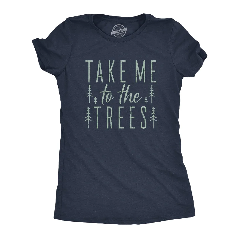 Take Me To The Trees Women's T Shirt