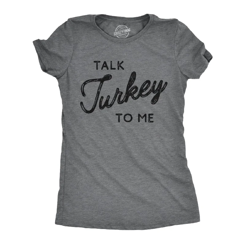 Talk Turkey To Me Women's T Shirt