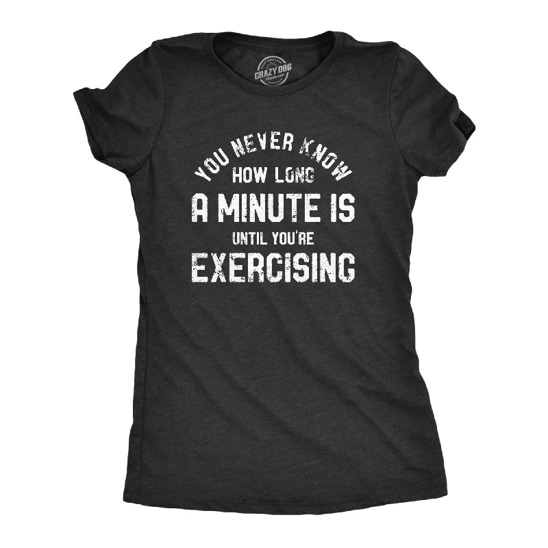 You Never Know How Long A Minute Is Until Youre Exercising Women's T Shirt